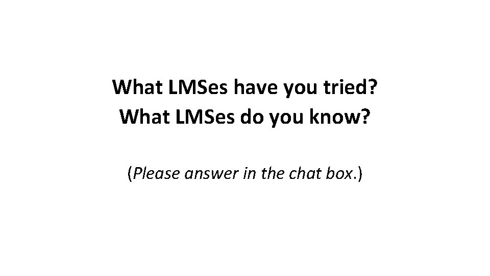 What LMSes have you tried? What LMSes do you know? (Please answer in the