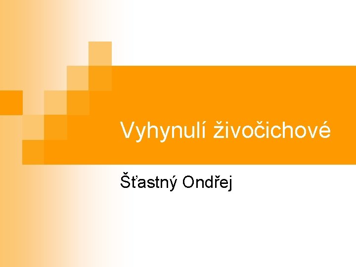 Vyhynulí živočichové Šťastný Ondřej 