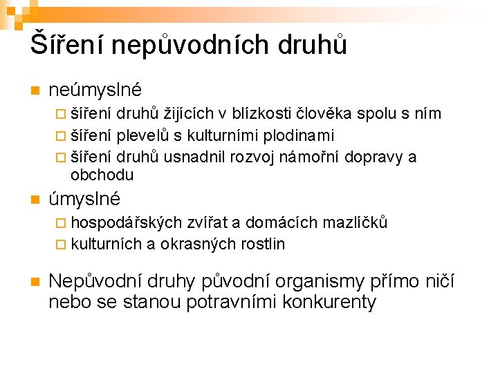 Šíření nepůvodních druhů n neúmyslné ¨ šíření druhů žijících v blízkosti člověka spolu s