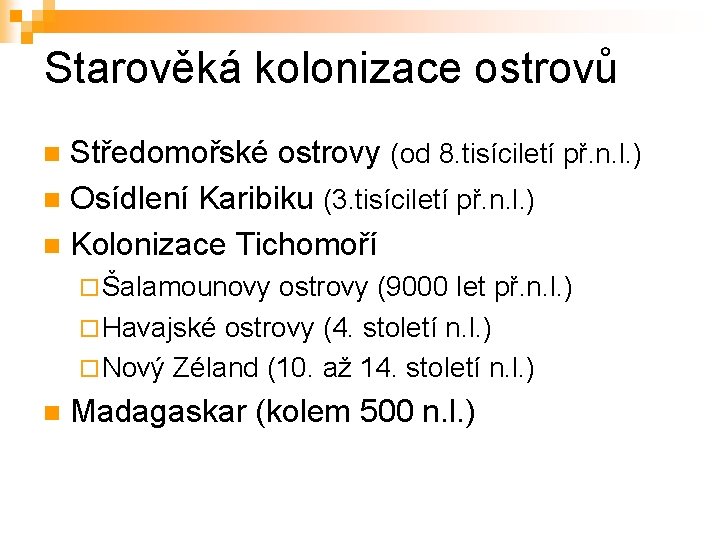 Starověká kolonizace ostrovů Středomořské ostrovy (od 8. tisíciletí př. n. l. ) n Osídlení