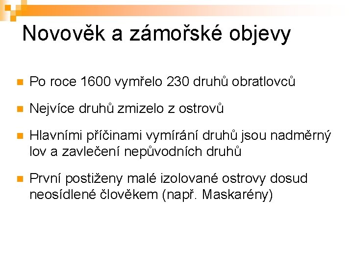 Novověk a zámořské objevy n Po roce 1600 vymřelo 230 druhů obratlovců n Nejvíce