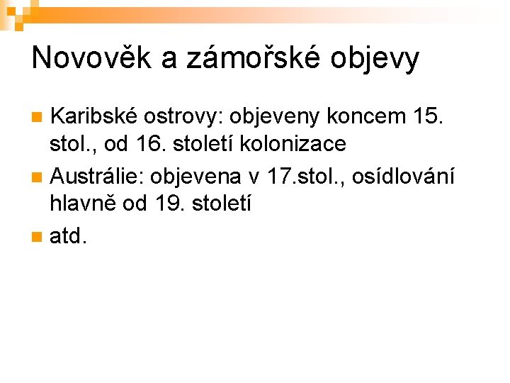 Novověk a zámořské objevy Karibské ostrovy: objeveny koncem 15. stol. , od 16. století