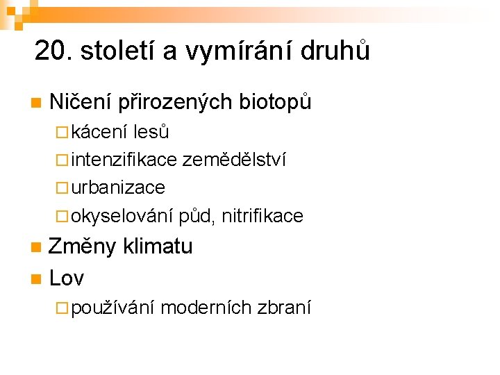 20. století a vymírání druhů n Ničení přirozených biotopů ¨ kácení lesů ¨ intenzifikace