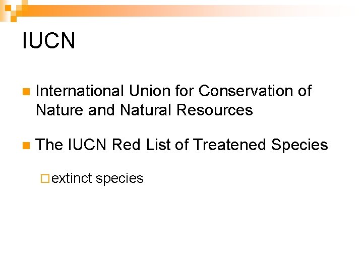 IUCN n International Union for Conservation of Nature and Natural Resources n The IUCN