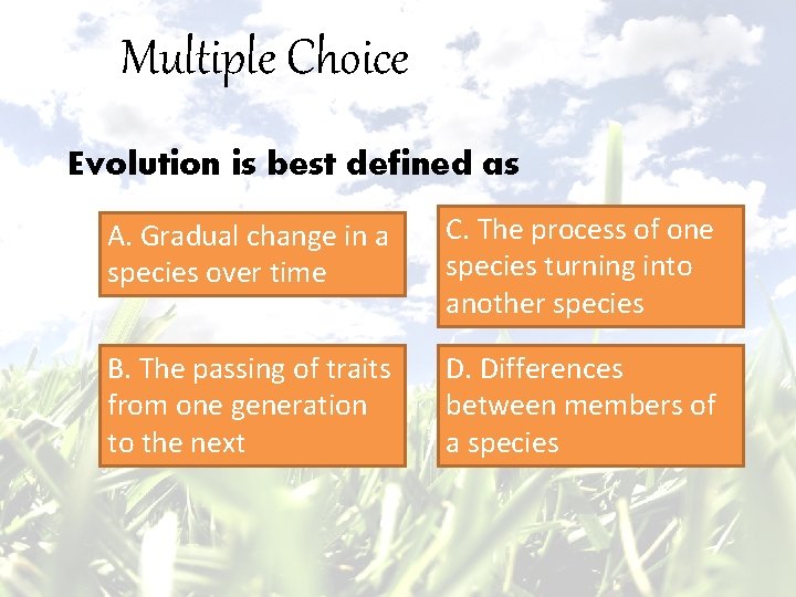 Multiple Choice Evolution is best defined as A. Gradual change in a species over
