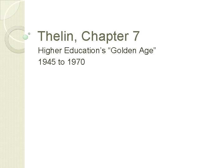 Thelin, Chapter 7 Higher Education’s “Golden Age” 1945 to 1970 