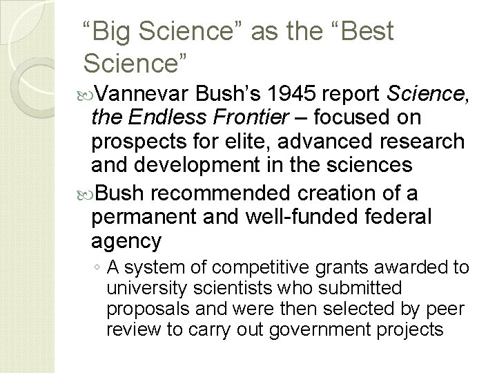 “Big Science” as the “Best Science” Vannevar Bush’s 1945 report Science, the Endless Frontier