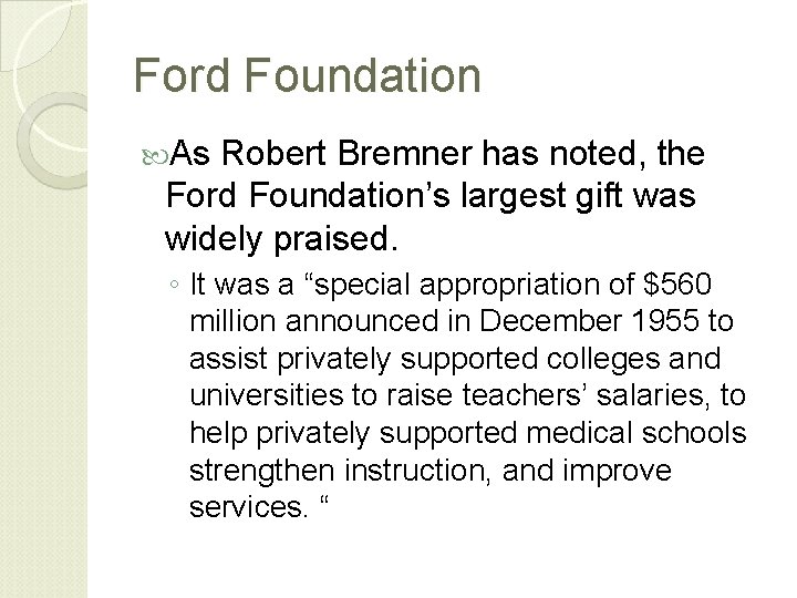 Ford Foundation As Robert Bremner has noted, the Ford Foundation’s largest gift was widely