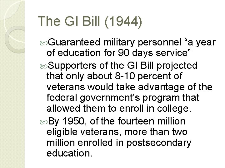 The GI Bill (1944) Guaranteed military personnel “a year of education for 90 days