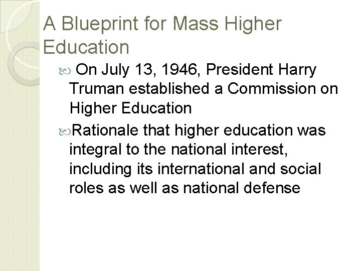 A Blueprint for Mass Higher Education On July 13, 1946, President Harry Truman established