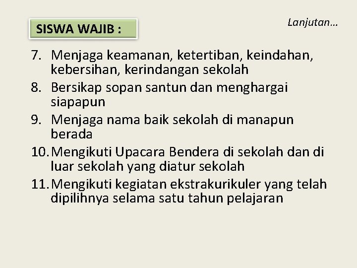 SISWA WAJIB : Lanjutan… 7. Menjaga keamanan, ketertiban, keindahan, kebersihan, kerindangan sekolah 8. Bersikap