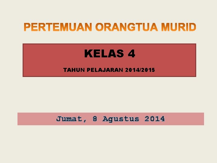 KELAS 4 TAHUN PELAJARAN 2014/2015 Jumat, 8 Agustus 2014 