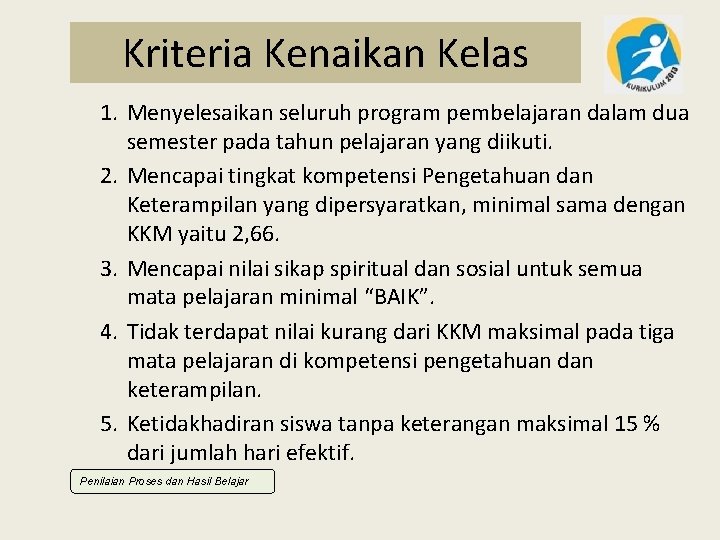 Kriteria Kenaikan Kelas 1. Menyelesaikan seluruh program pembelajaran dalam dua semester pada tahun pelajaran