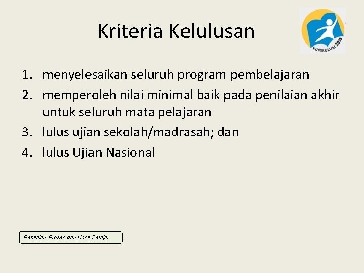 Kriteria Kelulusan 1. menyelesaikan seluruh program pembelajaran 2. memperoleh nilai minimal baik pada penilaian