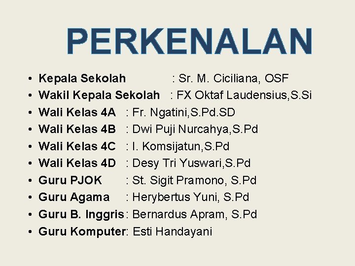 PERKENALAN • • • Kepala Sekolah : Sr. M. Ciciliana, OSF Wakil Kepala Sekolah