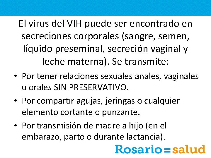 El virus del VIH puede ser encontrado en secreciones corporales (sangre, semen, líquido preseminal,