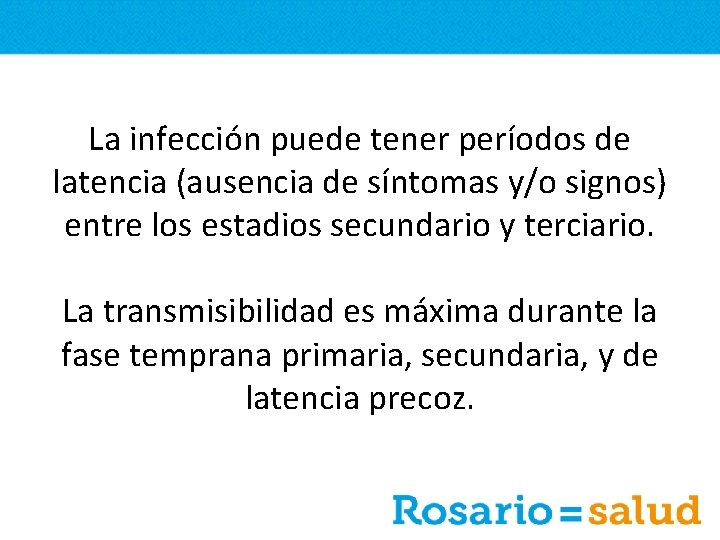 La infección puede tener períodos de latencia (ausencia de síntomas y/o signos) entre los