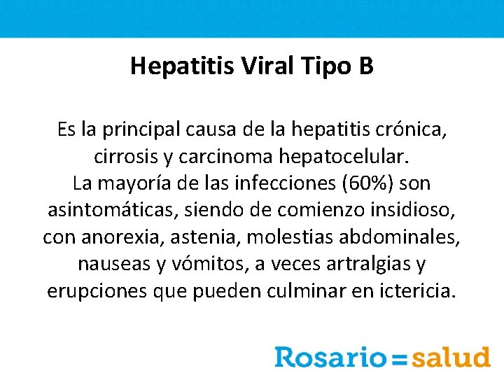 Hepatitis Viral Tipo B Es la principal causa de la hepatitis crónica, cirrosis y