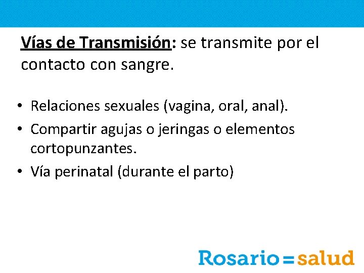 Vías de Transmisión: se transmite por el contacto con sangre. • Relaciones sexuales (vagina,