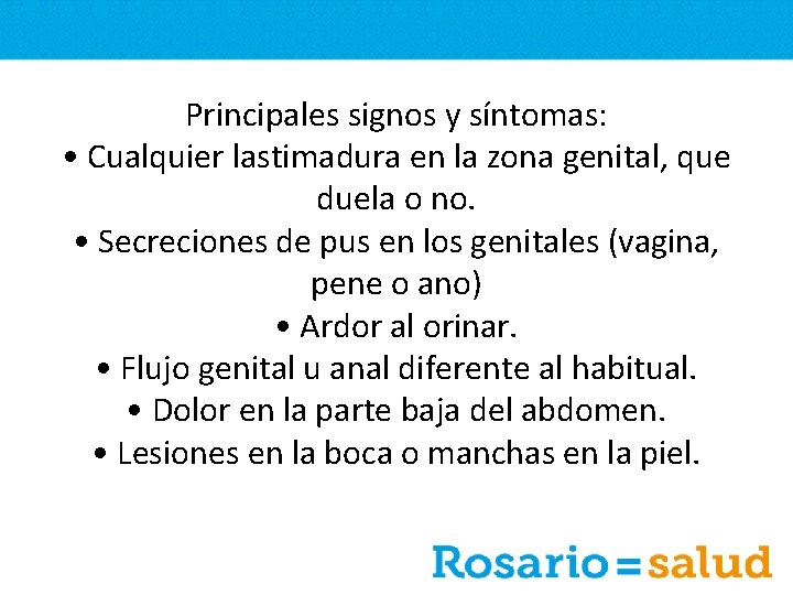 Principales signos y síntomas: • Cualquier lastimadura en la zona genital, que duela o