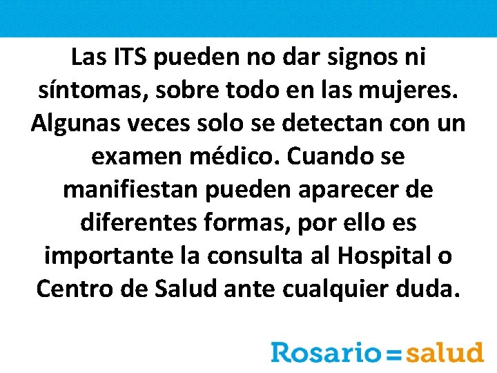 Las ITS pueden no dar signos ni síntomas, sobre todo en las mujeres. Algunas