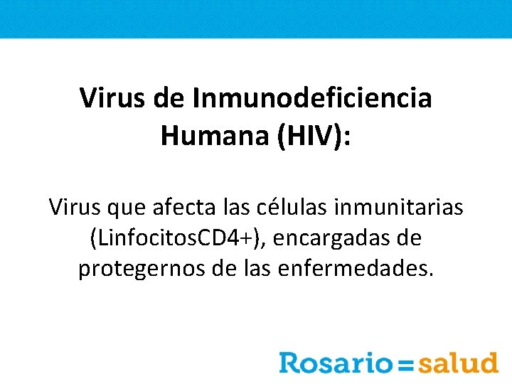 Virus de Inmunodeficiencia Humana (HIV): Virus que afecta las células inmunitarias (Linfocitos. CD 4+),