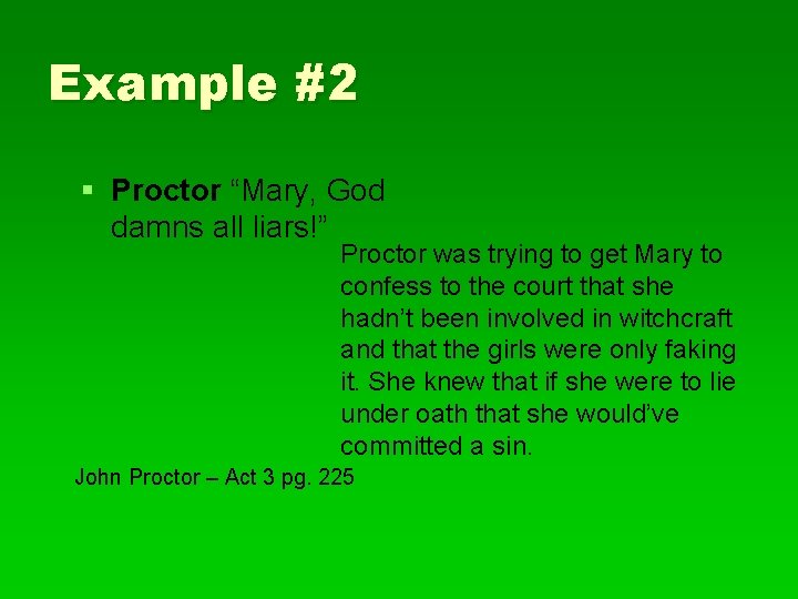 Example #2 § Proctor “Mary, God damns all liars!” Proctor was trying to get