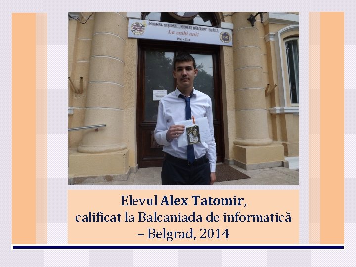 Elevul Alex Tatomir, calificat la Balcaniada de informatică – Belgrad, 2014 