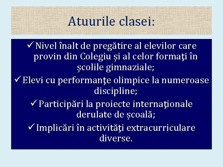 Atuurile clasei: ü Nivel înalt de pregătire al elevilor care provin din Colegiu şi