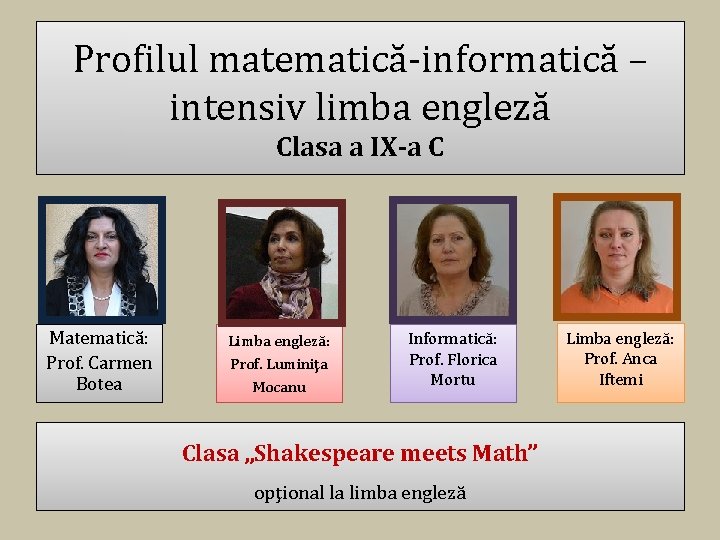 Profilul matematică-informatică – intensiv limba engleză Clasa a IX-a C Matematică: Prof. Carmen Botea