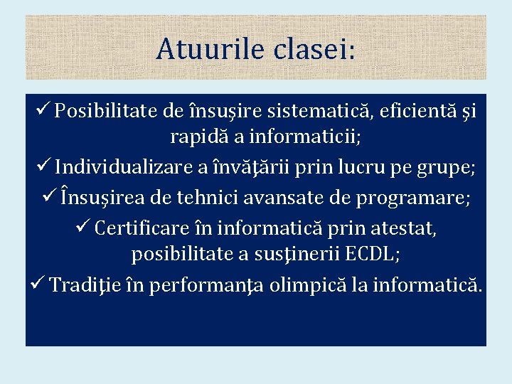 Atuurile clasei: ü Posibilitate de însuşire sistematică, eficientă şi rapidă a informaticii; ü Individualizare