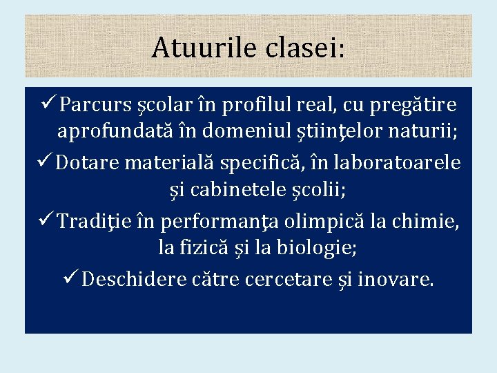 Atuurile clasei: ü Parcurs şcolar în profilul real, cu pregătire aprofundată în domeniul ştiinţelor