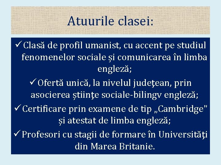 Atuurile clasei: ü Clasă de profil umanist, cu accent pe studiul fenomenelor sociale şi