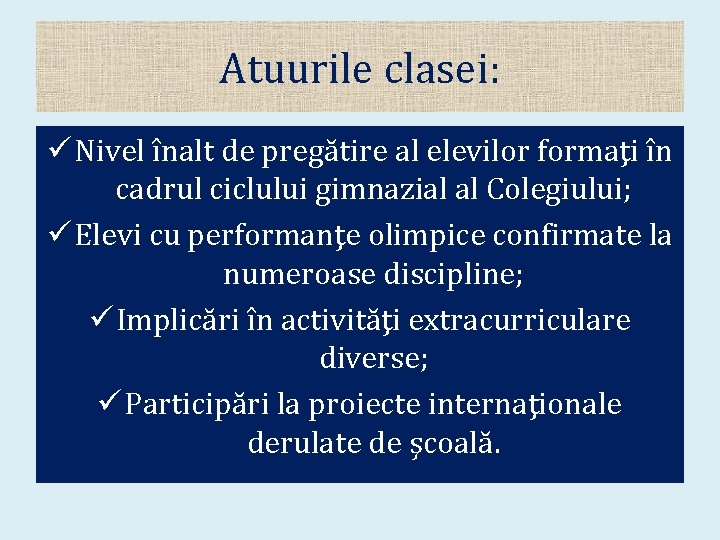 Atuurile clasei: ü Nivel înalt de pregătire al elevilor formaţi în cadrul ciclului gimnazial