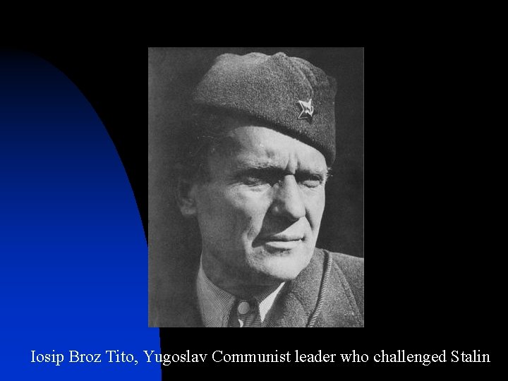 Iosip Broz Tito, Yugoslav Communist leader who challenged Stalin 