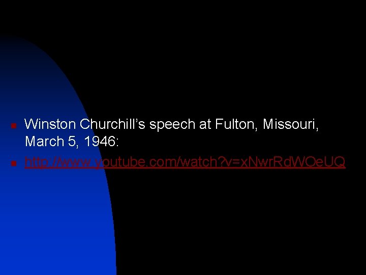 n n Winston Churchill’s speech at Fulton, Missouri, March 5, 1946: http: //www. youtube.