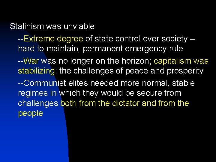 Stalinism was unviable --Extreme degree of state control over society – hard to maintain,