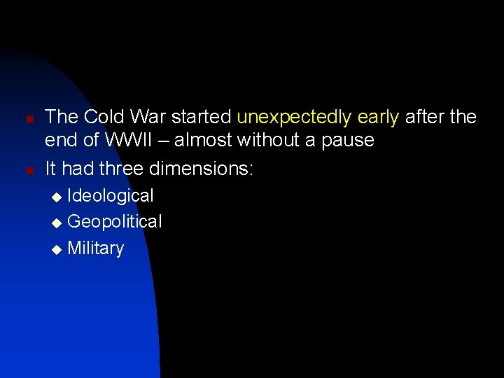 n n The Cold War started unexpectedly early after the end of WWII –