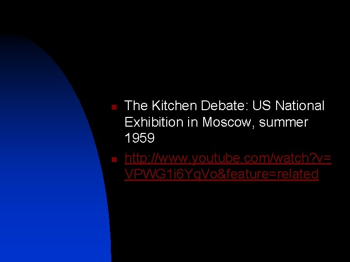 n n The Kitchen Debate: US National Exhibition in Moscow, summer 1959 http: //www.