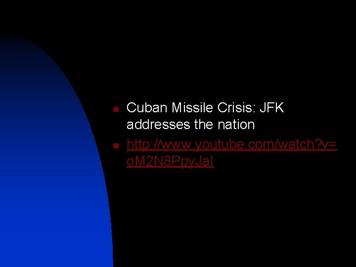 n n Cuban Missile Crisis: JFK addresses the nation http: //www. youtube. com/watch? v=