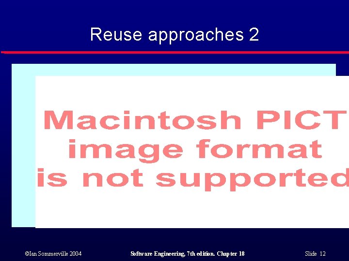 Reuse approaches 2 ©Ian Sommerville 2004 Software Engineering, 7 th edition. Chapter 18 Slide