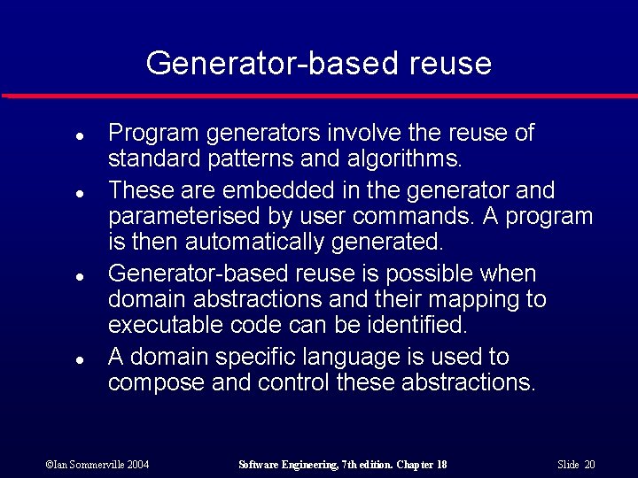 Generator-based reuse l l Program generators involve the reuse of standard patterns and algorithms.