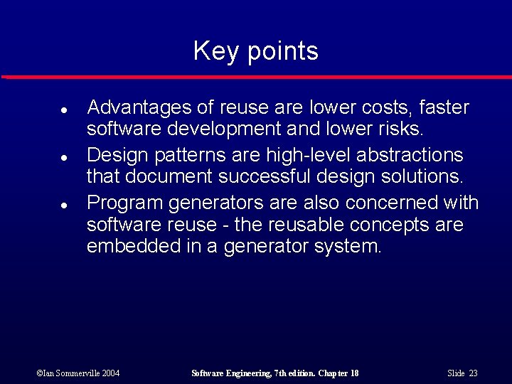 Key points l l l Advantages of reuse are lower costs, faster software development