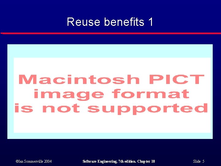 Reuse benefits 1 ©Ian Sommerville 2004 Software Engineering, 7 th edition. Chapter 18 Slide