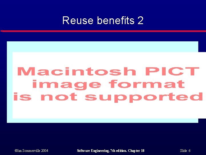 Reuse benefits 2 ©Ian Sommerville 2004 Software Engineering, 7 th edition. Chapter 18 Slide