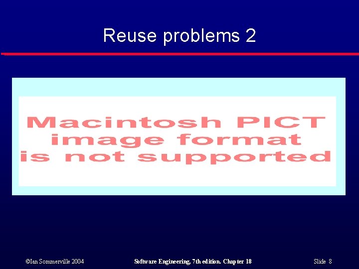 Reuse problems 2 ©Ian Sommerville 2004 Software Engineering, 7 th edition. Chapter 18 Slide