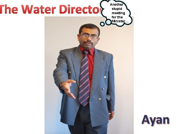 The Water Director Another stupid meeting for the Minister… Ayan 
