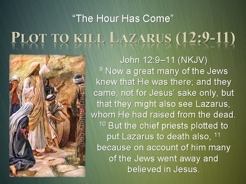 “The Hour Has Come” John 12: 9– 11 (NKJV) 9 Now a great many