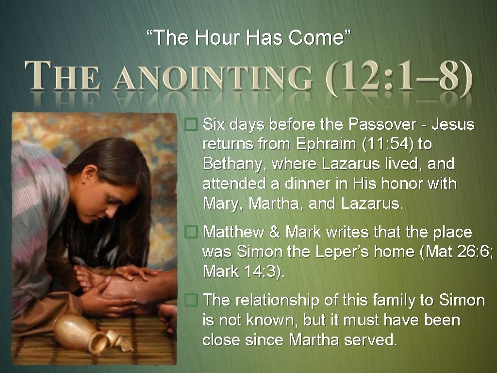 “The Hour Has Come” � Six days before the Passover - Jesus returns from