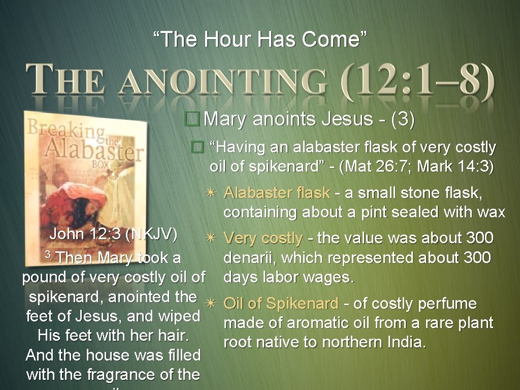 “The Hour Has Come” � Mary anoints Jesus - (3) � “Having an alabaster